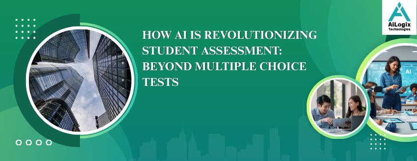 How AI is Revolutionizing Student Assessment: Beyond Multiple Choice Tests